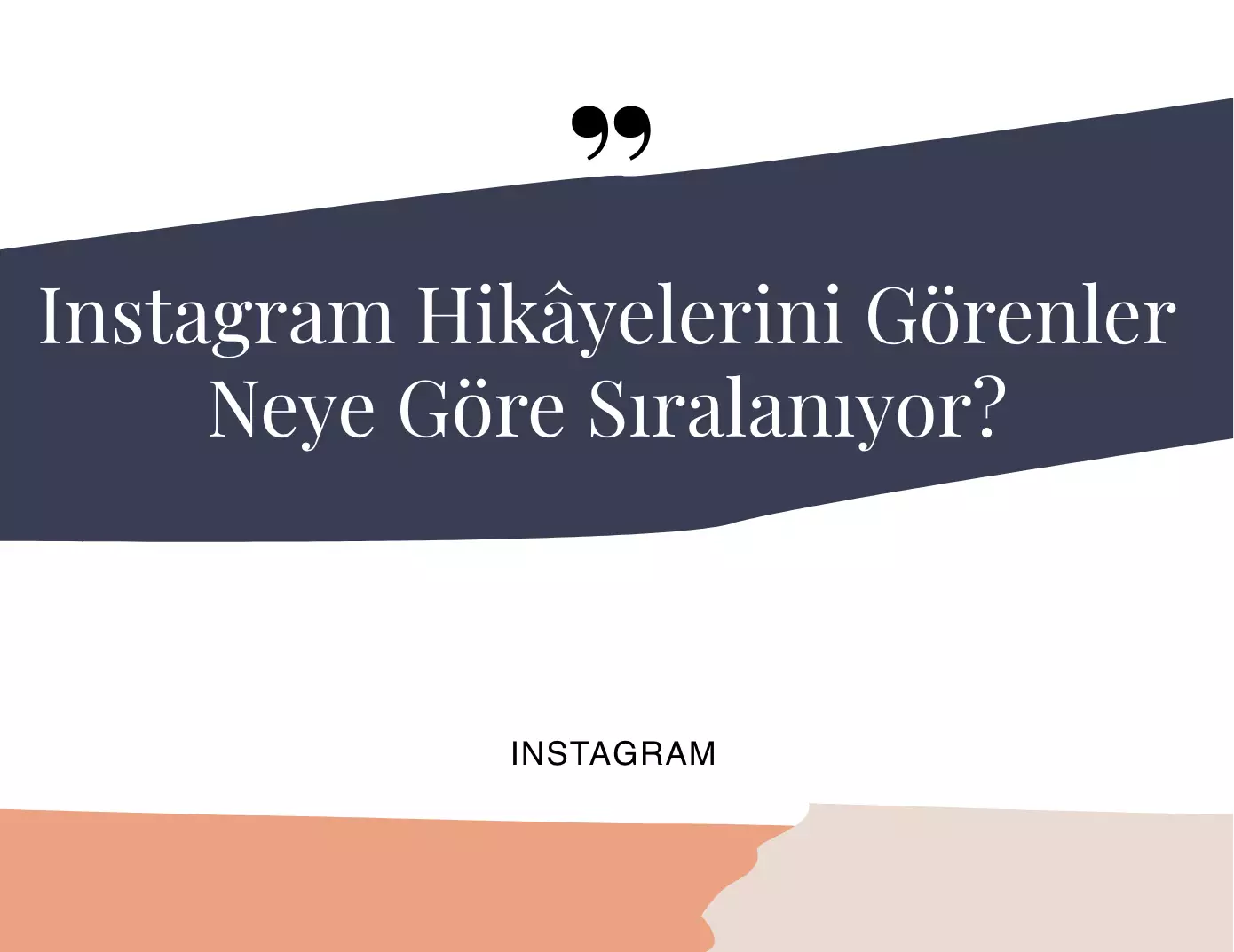 Instagram Hikayelerini Görenler Neye Göre Sıralanıyor?